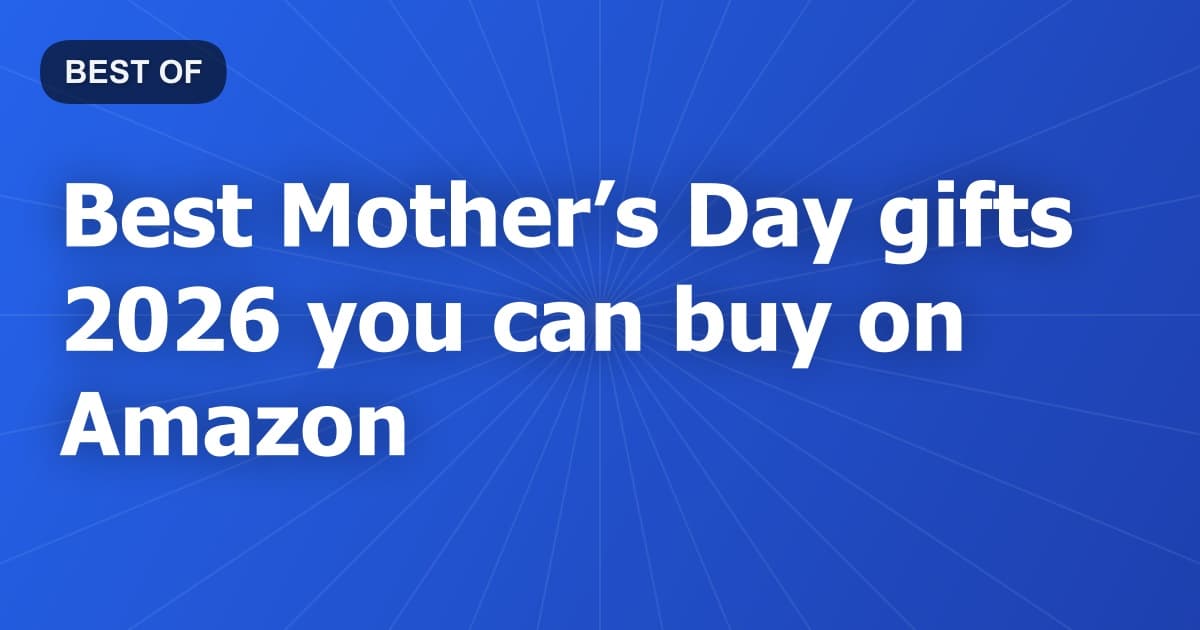 Best Mother’s Day gifts 2026 you can buy on Amazon