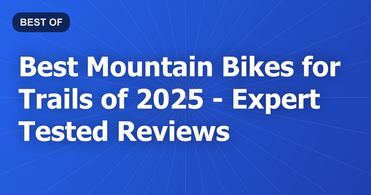 Best Mountain Bikes for Trails of 2026 - Expert Tested Reviews