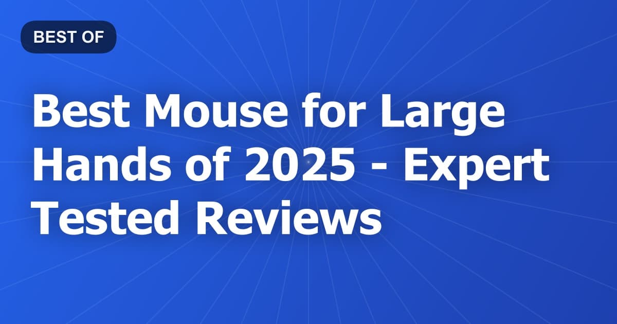 Best Mouse for Large Hands of 2026 - Expert Tested Reviews