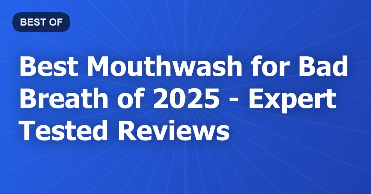 Best Mouthwash for Bad Breath of 2026 - Expert Tested Reviews