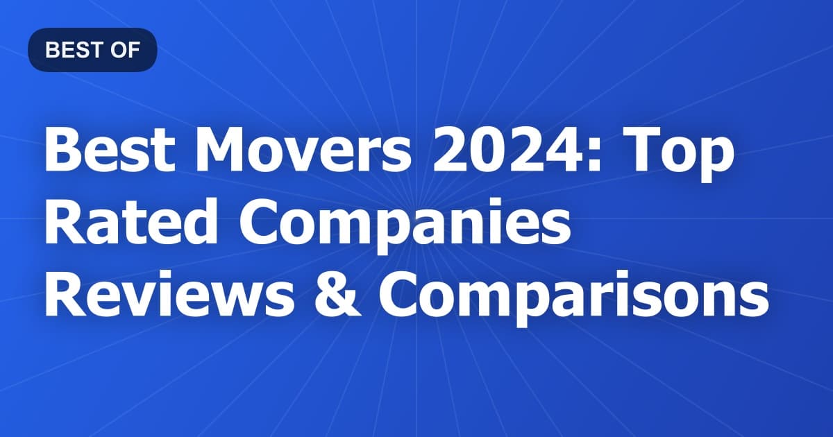Best Movers 2024: Top Rated Companies Reviews & Comparisons