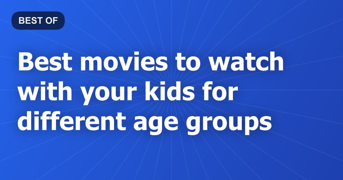 Best movies to watch with your kids for different age groups