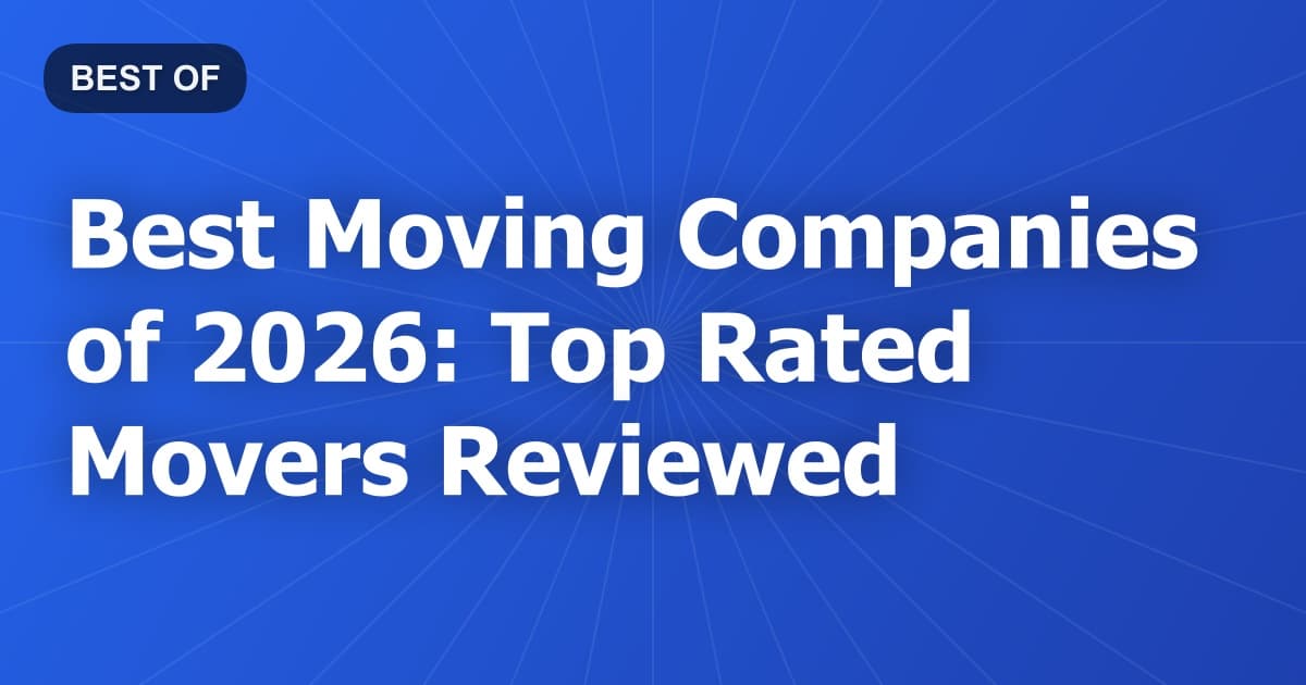 Best Moving Companies of 2026: Top Rated Movers Reviewed