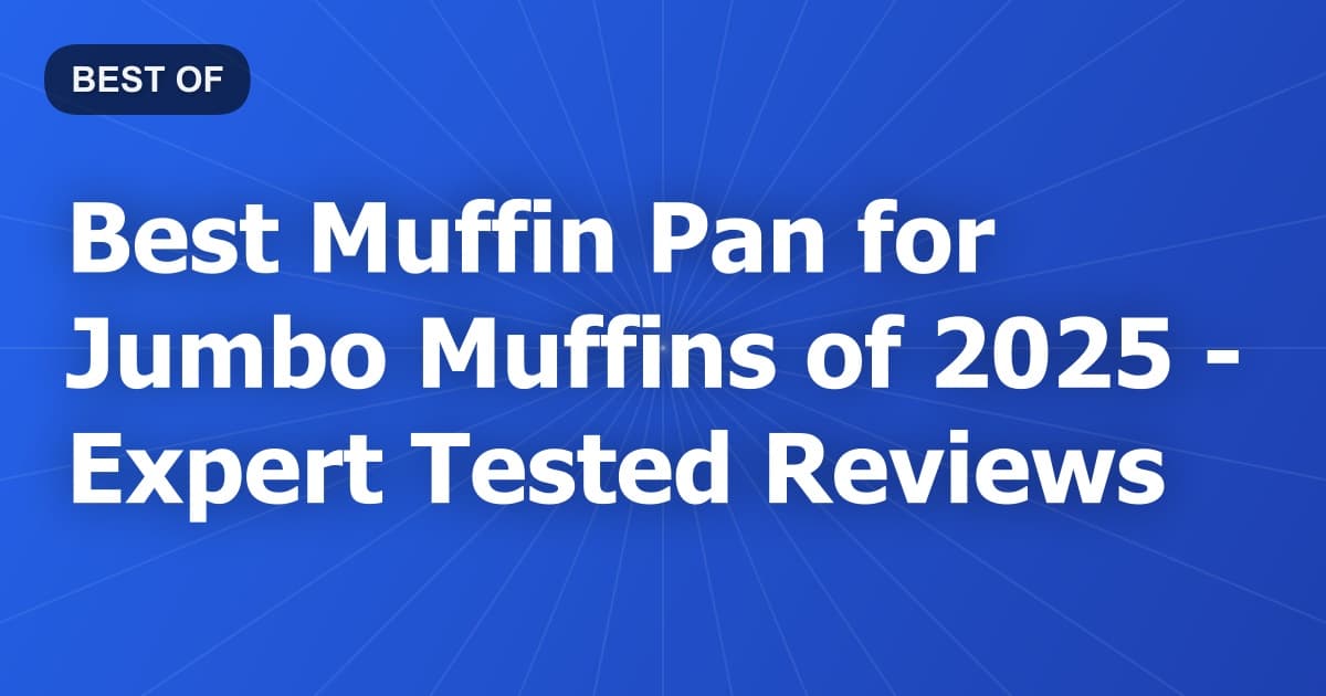 Best Muffin Pan for Jumbo Muffins of 2026 - Expert Tested Reviews