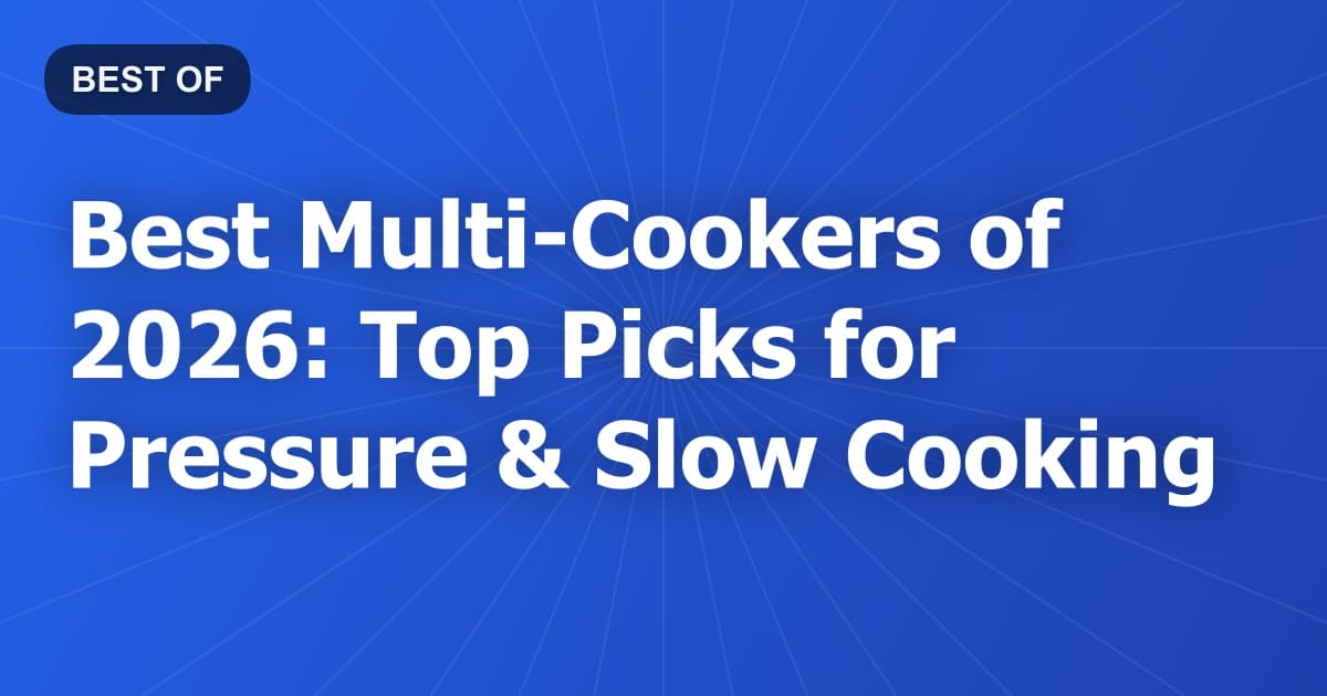 Best Multi-Cookers of 2026: Top Picks for Pressure & Slow Cooking