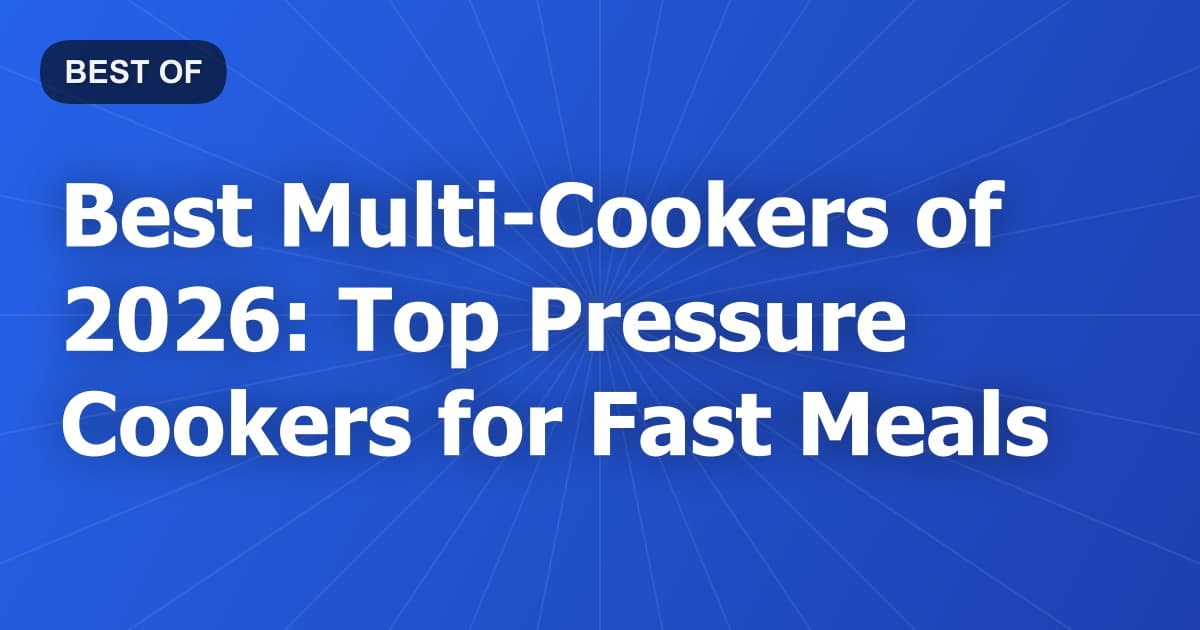 Best Multi-Cookers of 2026: Top Pressure Cookers for Fast Meals