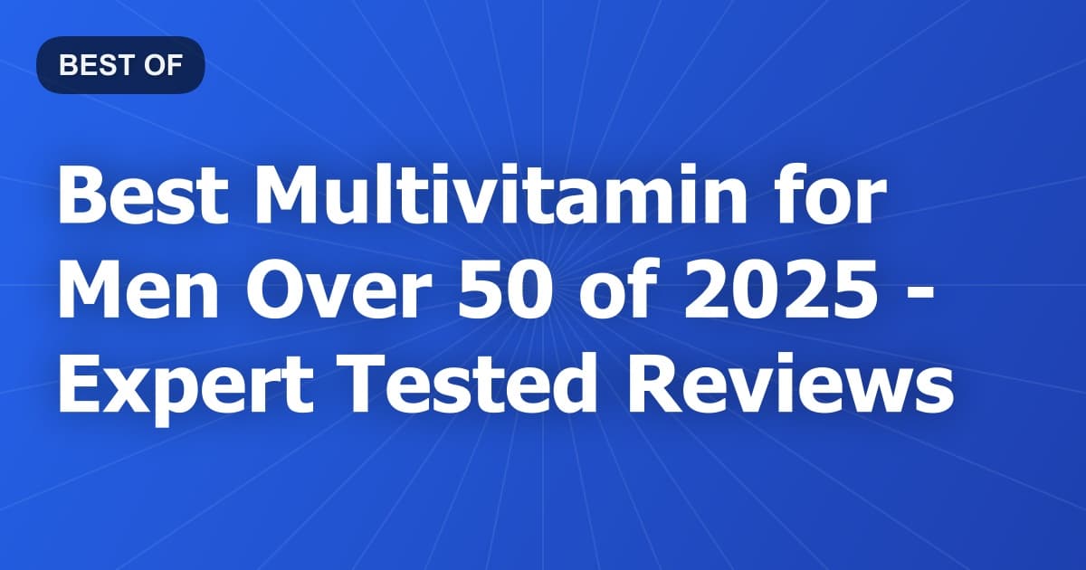 Best Multivitamin for Men Over 50 of 2026 - Expert Tested Reviews