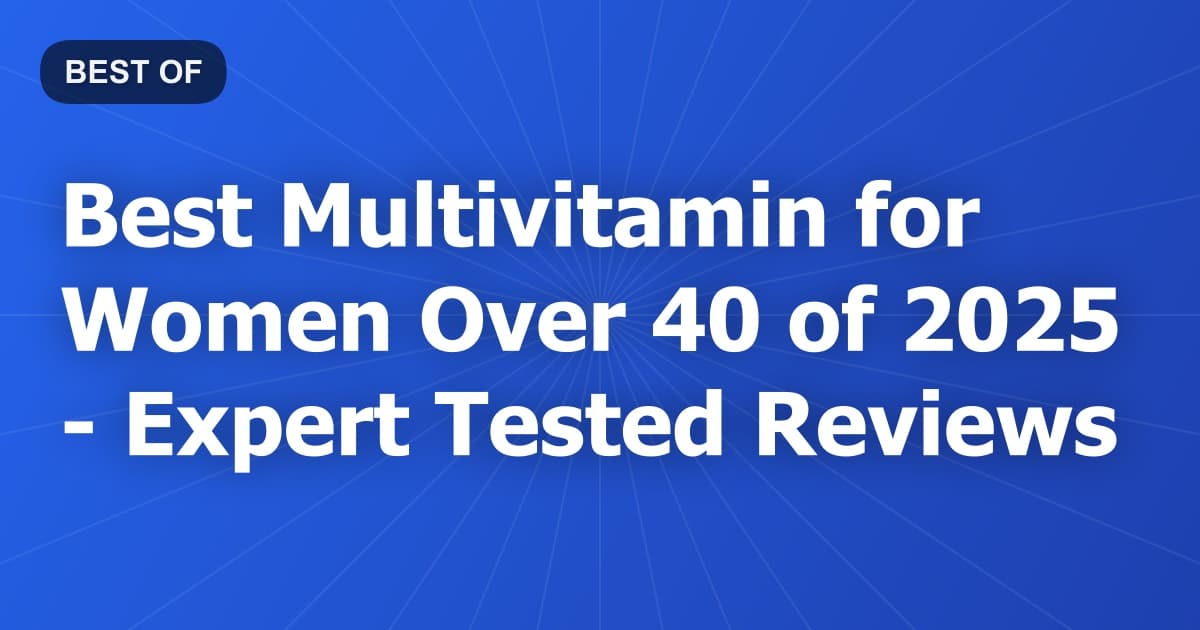 Best Multivitamin for Women Over 40 of 2026 - Expert Tested Reviews