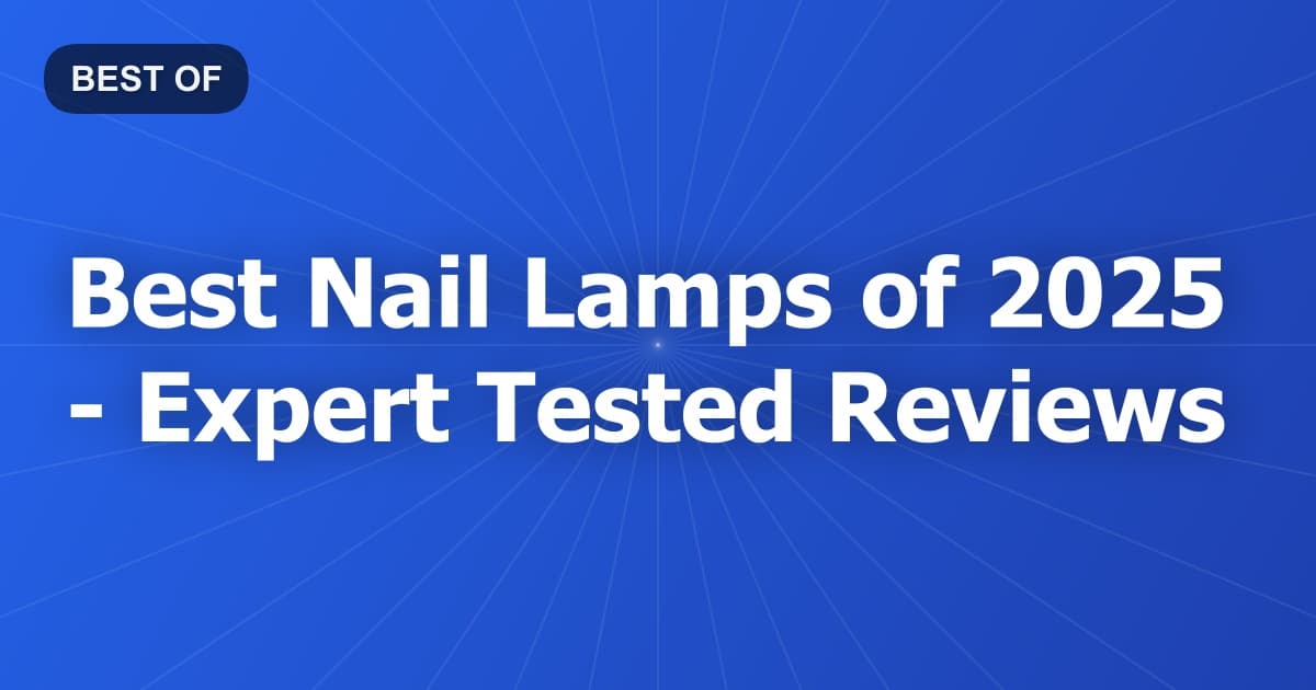 Best Nail Lamps of 2026 - Expert Tested Reviews