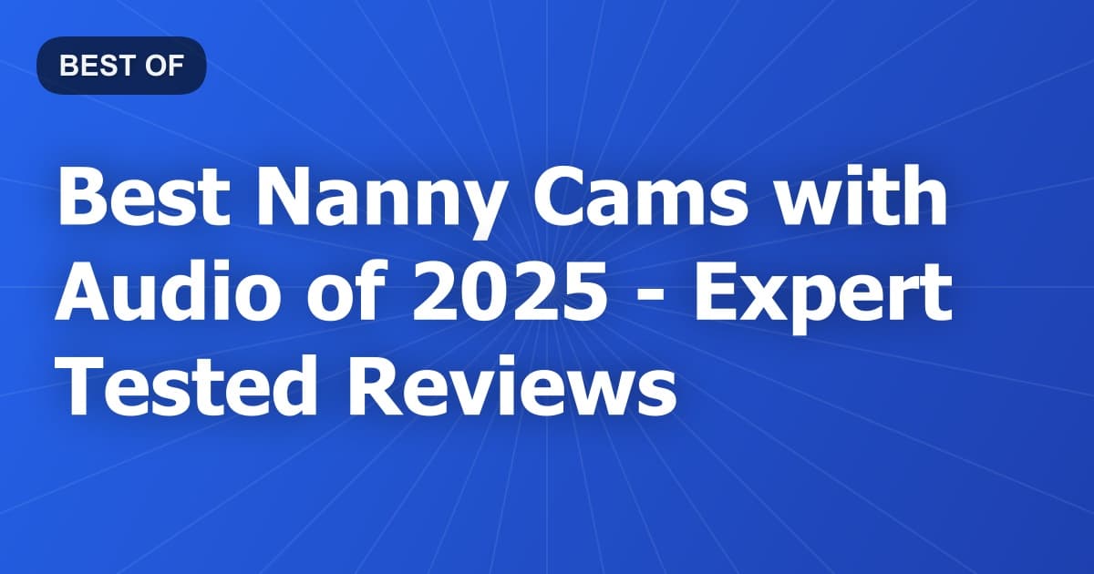Best Nanny Cams with Audio of 2026 - Expert Tested Reviews