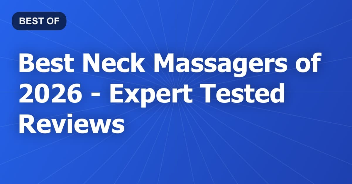 Best Neck Massagers of 2026 - Expert Tested Reviews