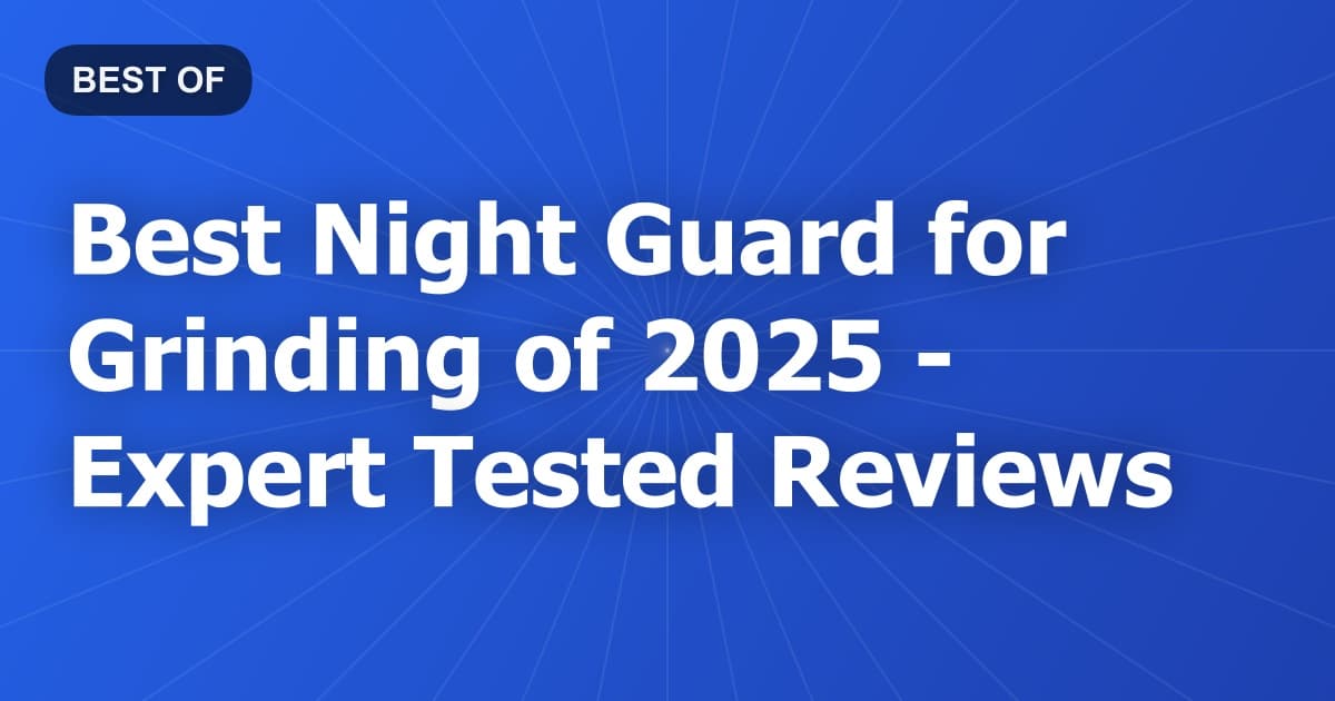 Best Night Guard for Grinding of 2026 - Expert Tested Reviews