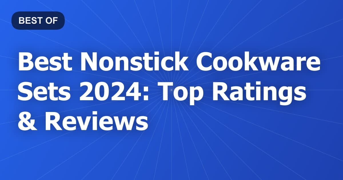 Best Nonstick Cookware Sets 2024: Top Ratings & Reviews