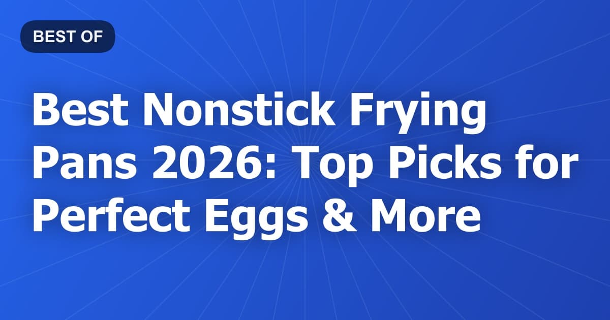 Best Nonstick Frying Pans 2026: Top Picks for Perfect Eggs & More