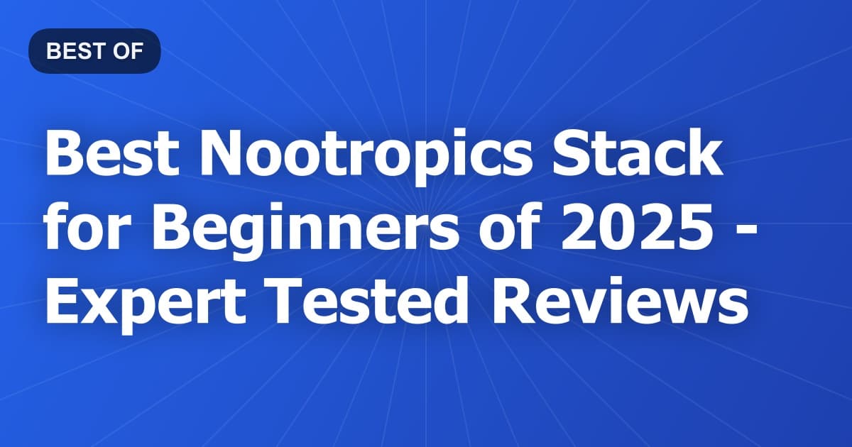 Best Nootropics Stack for Beginners of 2026 - Expert Tested Reviews