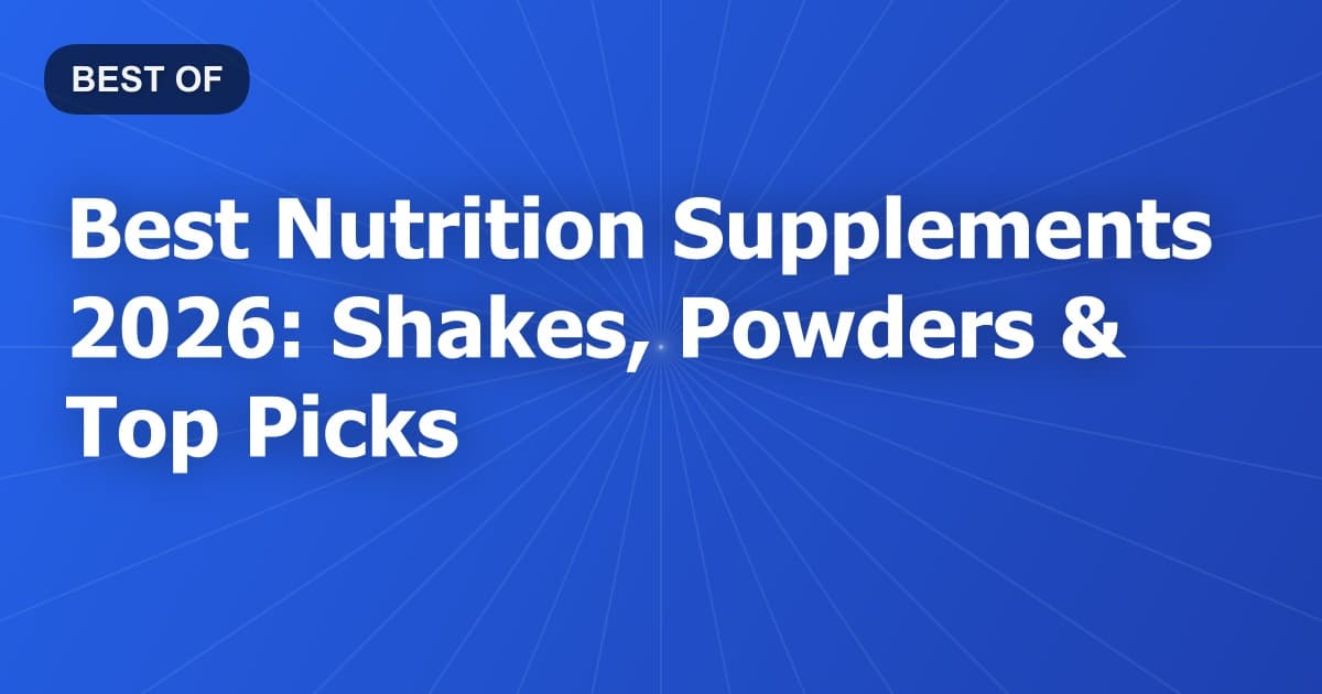 Best Nutrition Supplements 2026: Shakes, Powders & Top Picks