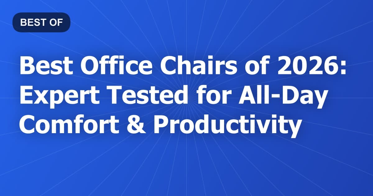 Best Office Chairs of 2026: Expert Tested for All-Day Comfort & Productivity