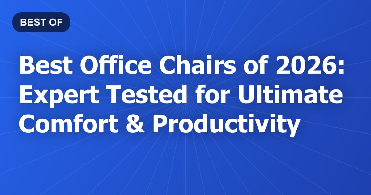 Best Office Chairs of 2026: Expert Tested for Ultimate Comfort & Productivity