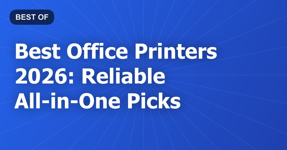 Best Office Printers 2026: Reliable All-in-One Picks
