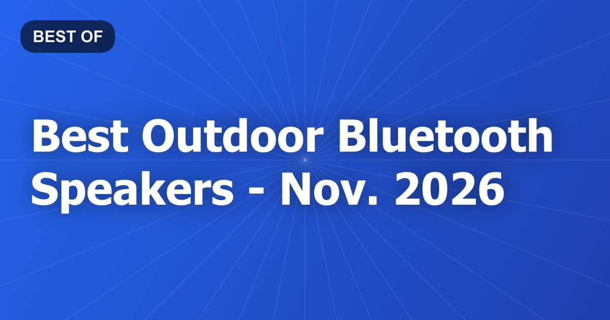 Best Outdoor Bluetooth Speakers - Nov. 2026