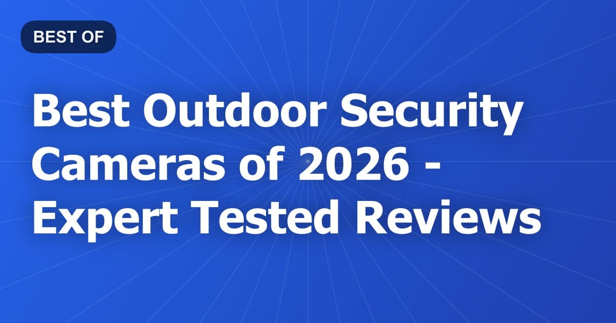 Best Outdoor Security Cameras of 2026 - Expert Tested Reviews