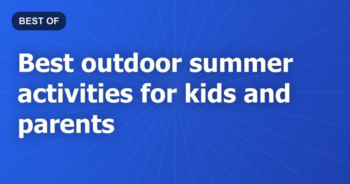 Best outdoor summer activities for kids and parents