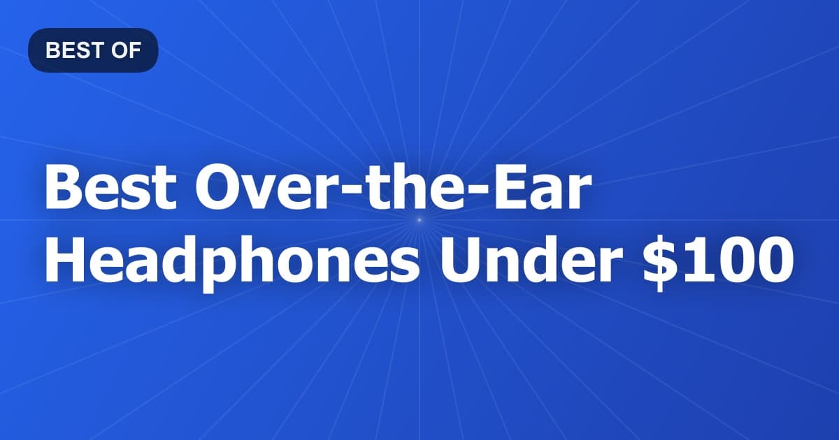 Best Over-the-Ear Headphones Under $100
