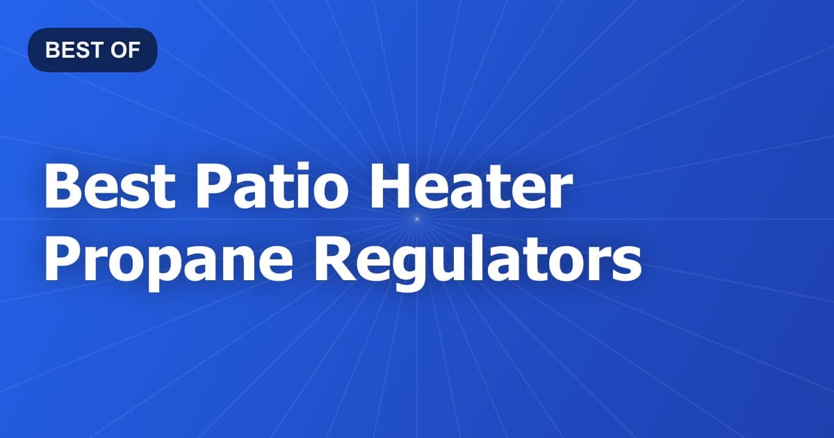 Best Patio Heater Propane Regulators
