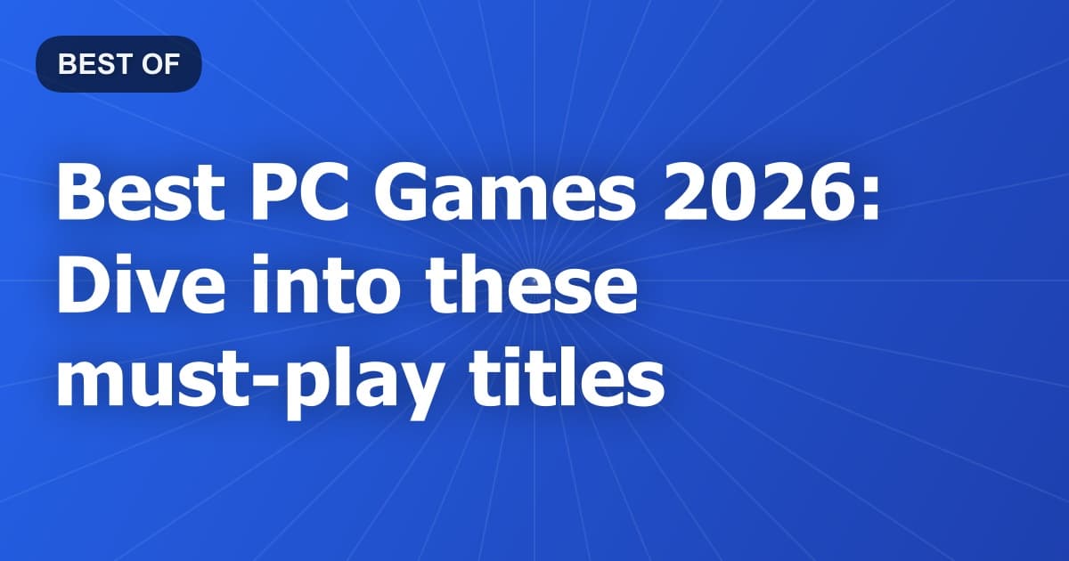 Best PC Games 2026: Dive into these must-play titles