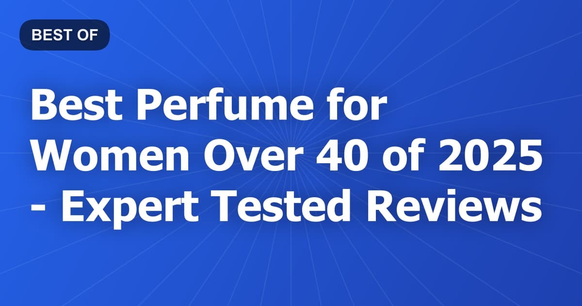 Best Perfume for Women Over 40 of 2026 - Expert Tested Reviews