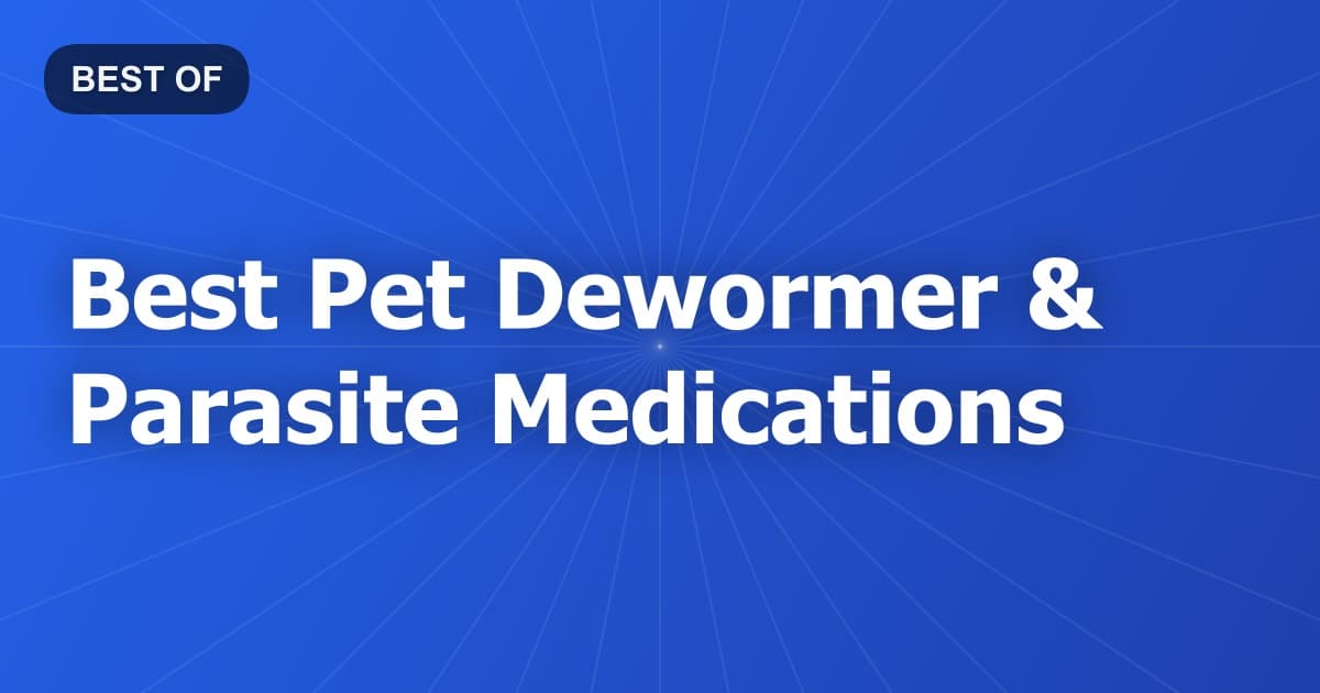 Best Pet Dewormer & Parasite Medications