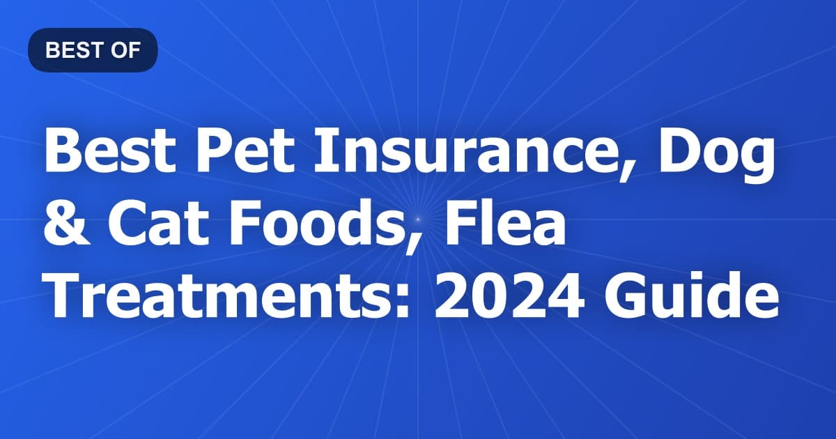 Best Pet Insurance, Dog & Cat Foods, Flea Treatments: 2024 Guide