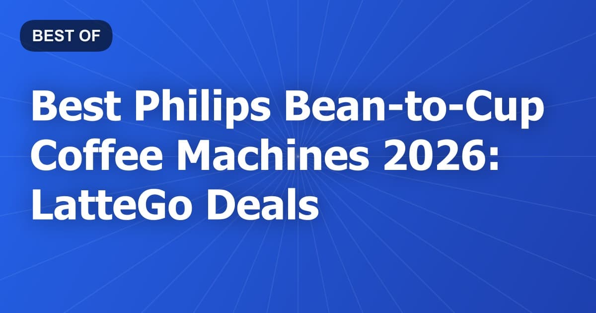 Best Philips Bean-to-Cup Coffee Machines 2026: LatteGo Deals