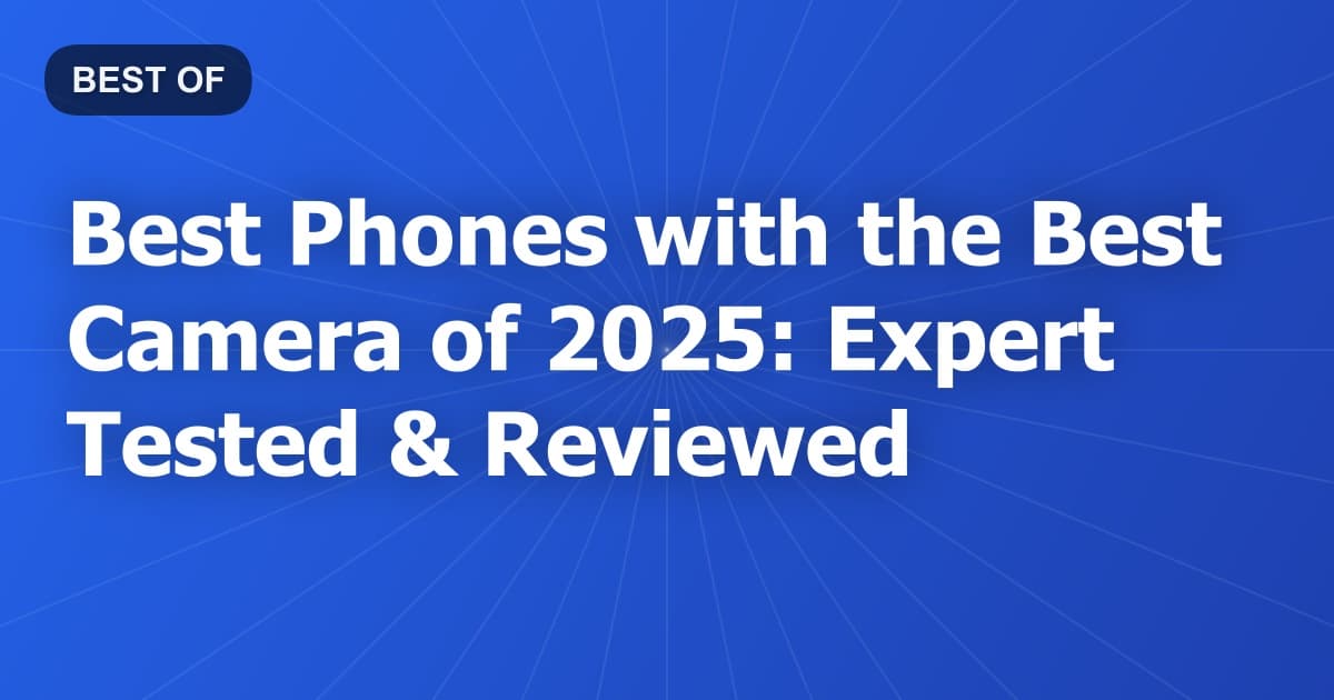 Best Phones with the Best Camera of 2026: Expert Tested & Reviewed
