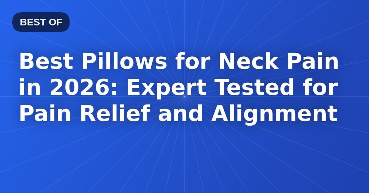 Best Pillows for Neck Pain in 2026: Expert Tested for Pain Relief and Alignment