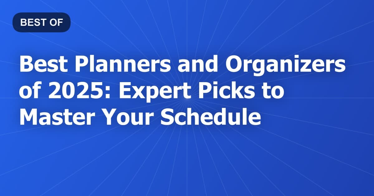 Best Planners and Organizers of 2025: Expert Picks to Master Your Schedule