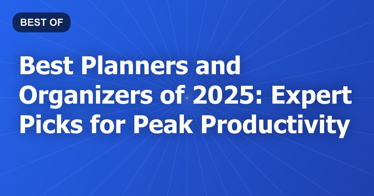 Best Planners and Organizers of 2025: Expert Picks for Peak Productivity