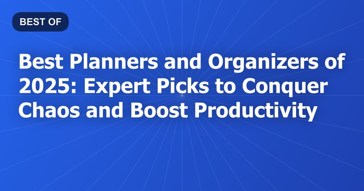Best Planners and Organizers of 2025: Expert Picks to Conquer Chaos and Boost Productivity
