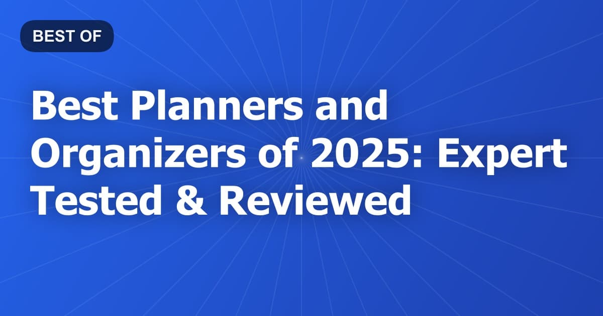 Best Planners and Organizers of 2025: Expert Tested & Reviewed