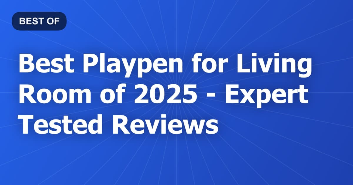 Best Playpen for Living Room of 2026 - Expert Tested Reviews