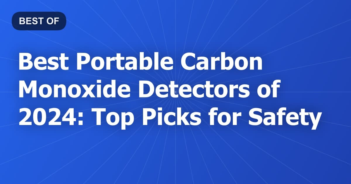 Best Portable Carbon Monoxide Detectors of 2024: Top Picks for Safety