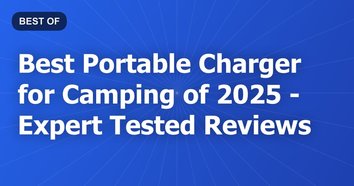 Best Portable Charger for Camping of 2026 - Expert Tested Reviews