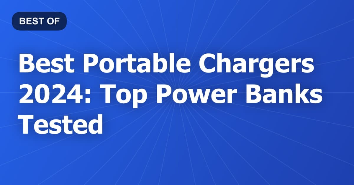 Best Portable Chargers 2024: Top Power Banks Tested