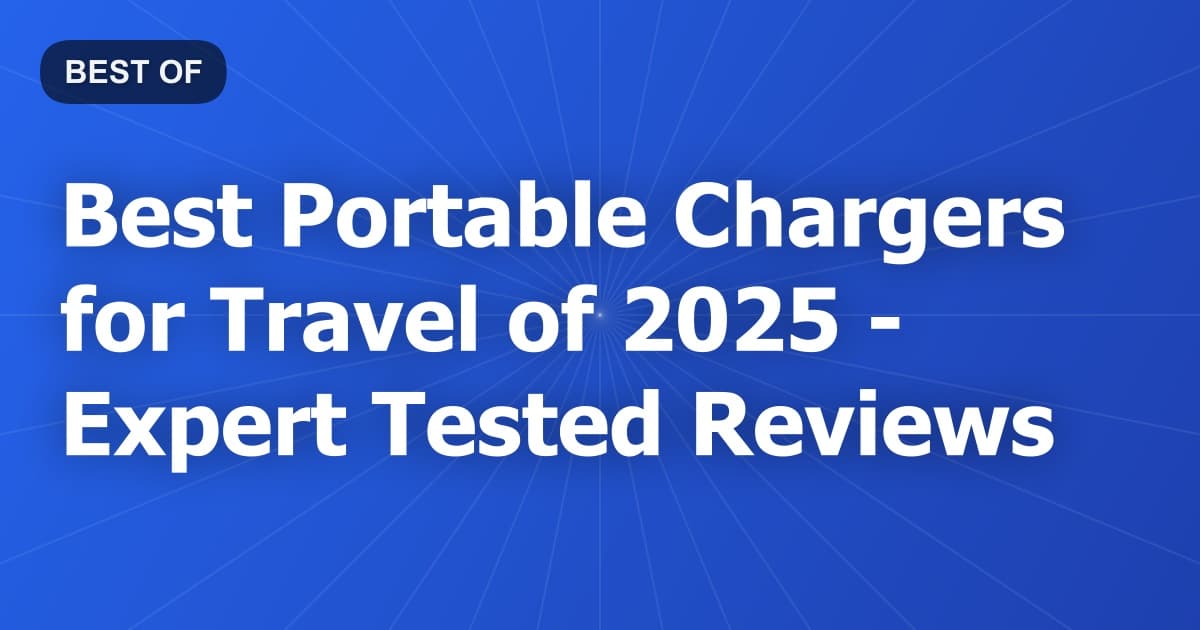 Best Portable Chargers for Travel of 2026 - Expert Tested Reviews
