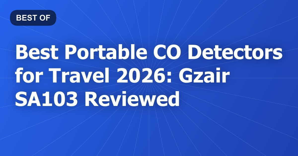Best Portable CO Detectors for Travel 2026: Gzair SA103 Reviewed