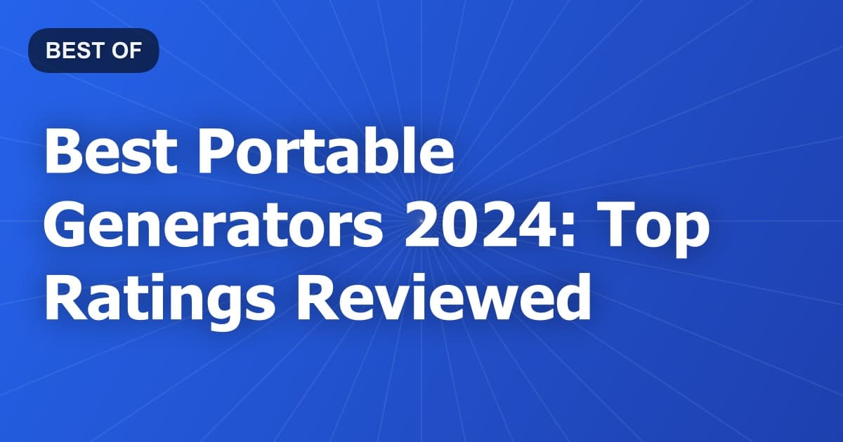 Best Portable Generators 2024: Top Ratings Reviewed