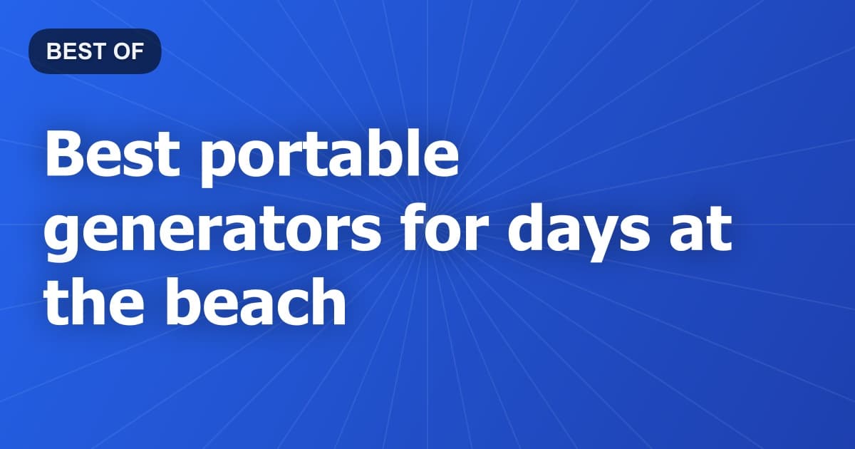 Best portable generators for days at the beach
