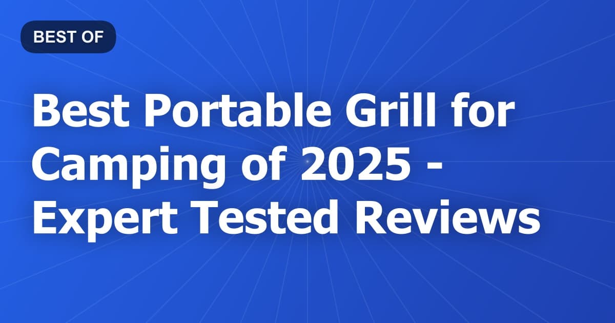 Best Portable Grill for Camping of 2026 - Expert Tested Reviews