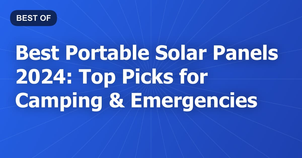 Best Portable Solar Panels 2024: Top Picks for Camping & Emergencies