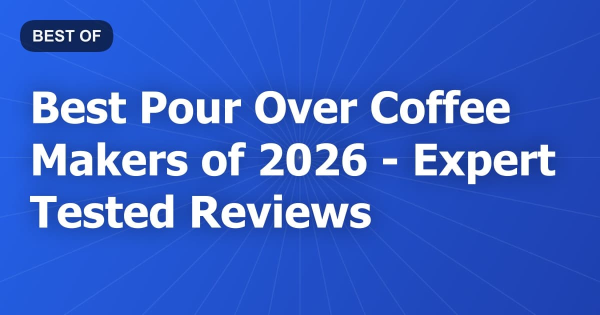 Best Pour Over Coffee Makers of 2026 - Expert Tested Reviews